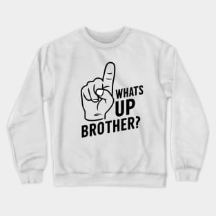 Whats up brother Crewneck Sweatshirt